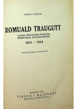 Romuald Traugutt i jego dyktatura podczas powstania styczniowego 1863 - 1864. 1924r.