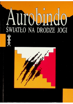 Aurobindo światło na drodze jogi