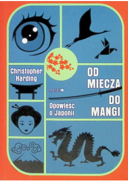 Od miecza do mangi opowieść o Japonii