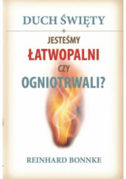 Duch Święty Jesteśmy łatwopalni czy ogniotrwali