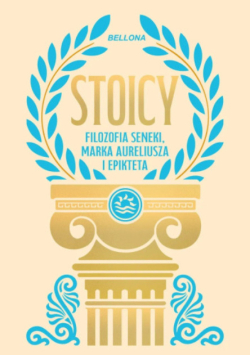 Stoicy. Filozofia Seneki, Marka Aureliusza i Epikteta