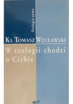 W teologii chodzi o Ciebie