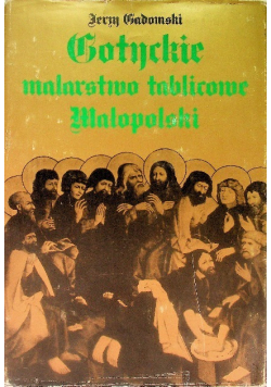 Gotyckie malarstwo tablicowe Małopolski 1460 - 1500