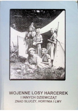 Wojenne losy harcerek i innych dziewcząt znad Słuczy Horynia i Lwy