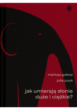 Jak umierają słonie duże i ciężkie/