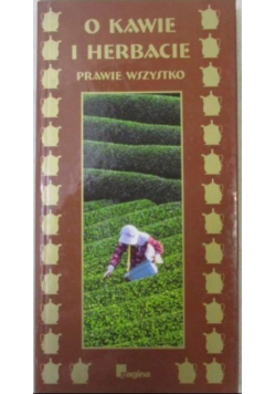 O kawie i herbacie prawie wszystko