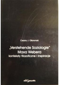 "Verstehende Soziologie" Maxa Webera konteksty filozoficzne i inspiracje