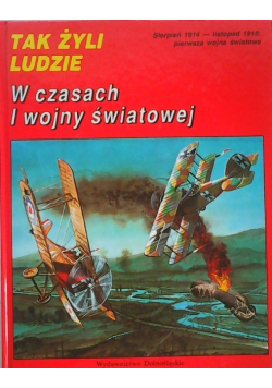 Tak żyli ludzie W czasach I wojny światowej