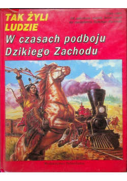 Tak żyli ludzie W czasach podboju Dzikiego Zachodu