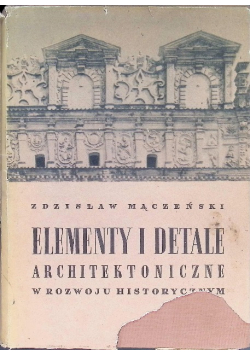 Elementy i detale architektoniczne w rozwoju historycznym