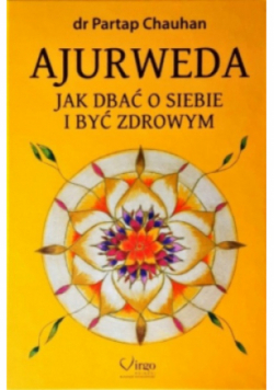 Ajurweda. Jak dbać o siebie i być zdrowym