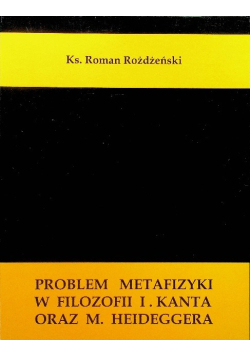Problem metafizyki w filozofii I. Kanta oraz M. Heideggera