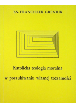 Katolicja teologia moralna w poszukiwaniu własnej tożsamości