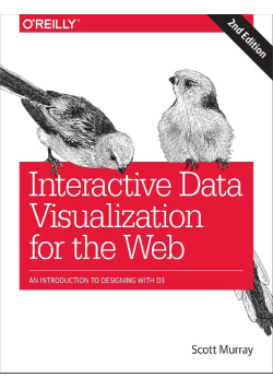 Interactive Data Visualization for the Web: An Introduction to Designing with D3