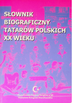 Słownik biograficzny Tatarów Polskich XX wieku