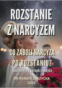 Co zaboli narcyza po rozstaniu? Uwolnienie z pułapki toksyka.