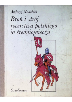 Broń i strój rycerstwa polskiego w średniowieczu