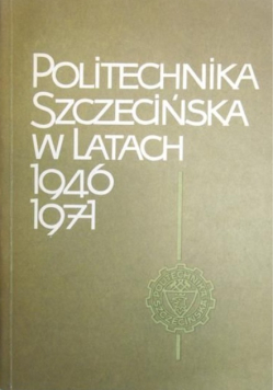 Politechnika Szczecińska w latach 1946 - 1971