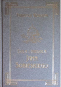 Dola i Niedola Jana Sobieskiego Tom I
