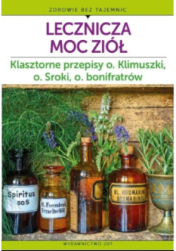 Lecznicza Moc Ziół Klasztorne przepisy o. Klimuszki, o. Sroki, o. bonifratów
