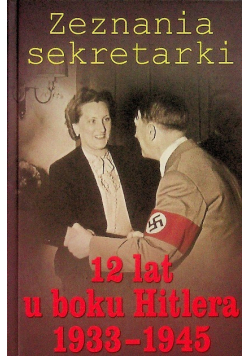 Zeznania sekretarki 12 lat u boku Hitlera 1933 - 1945