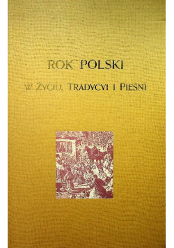 Rok Polski w życiu tradycyi i pieśni