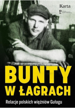Bunty w łagrach Relacje polskich więźniów Gułagu