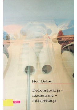 Dekonstrukcja rozumienie  interpretacja