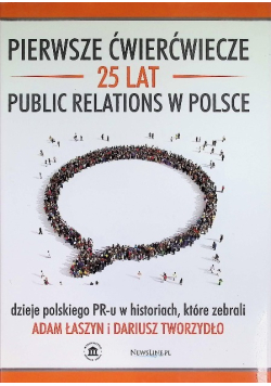 Pierwsze ćwierćwiecze 25 lat Public Relations Dzieje polskiego PR-u