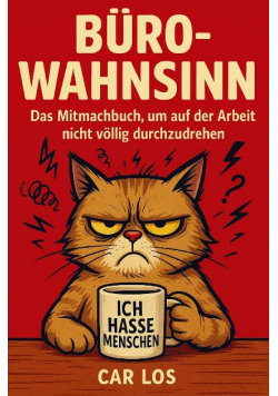 Buro-Wahnsinn: Das Mitmachbuch, um auf der Arbeit nicht vollig durchzudrehen