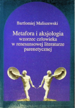 Metafora i aksjologia wzorzec człowieka w renesansowej literaturze parenetycznej