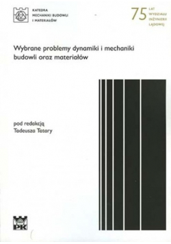 Wybrane problemy dynamiki i mechaniki budowli oraz materiałów
