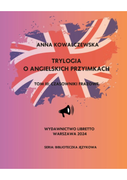 Trylogia o angielskich przyimkach Tom 3 Czasowniki frazowe