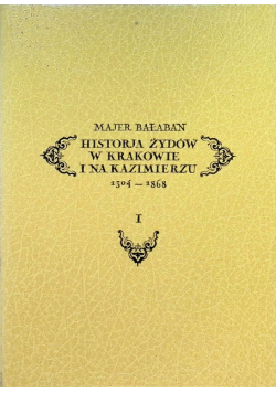 Historia Żydów w Krakowie i na Kazimierzu 1304-1868 Tom I