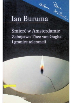 Śmierć w Amsterdamie Zabójstwo Theo van Gogha i granice tolerancji