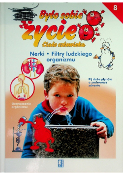 Było sobie życie Ciało człowieka Tom 8 Nerki Filtry ludzkiego organizmu