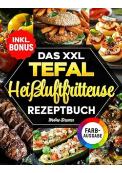 Das XXL Tefal Heissluftfritteuse Rezeptbuch