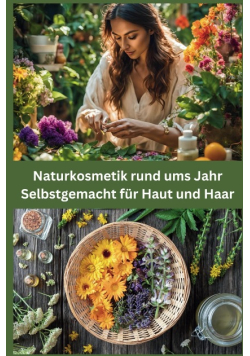 Naturkosmetik rund ums Jahr Selbstgemacht fur Haut und Haar