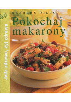 Jedz zdrowo, żyj zdrowo Pokochaj makarony
