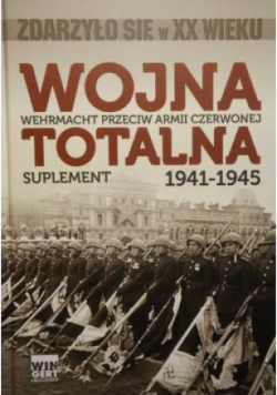 Wojna totalna 1941 - 1945 Suplement Wehrmacht przeciw armii czerwonej