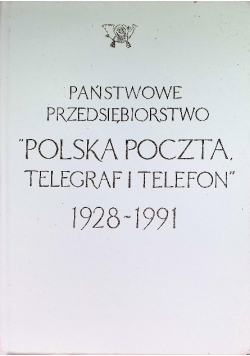 Państwowe przedsiębiorstwo Polska Poczta telegraf i telefon 1928 - 1991 Monografia