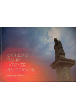 Kapliczki figury i krzyże przydrożne