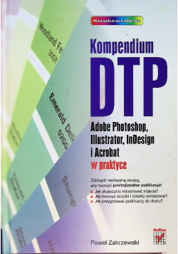 Kompendium DTP Adobe Photoshop Illustrator InDesign i Acrobat w praktyce