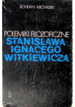 Polemiki filozoficzne Stanisława Ignacego Witkiewicza