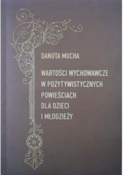 Wartości wychowawcze w pozytywistycznych powieściach dla dzieci i młodzieży