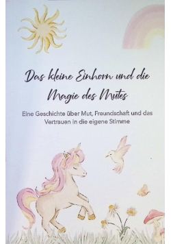 Das kleine Einhorn und die Magie des Mutes