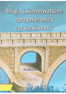 Religia i konserwatyzm sprzymierzeńcy czy konkurenci