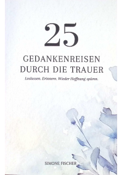 Trostbuch: 25 Gedankenreisen durch die Trauer