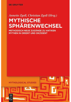 Mythische Sphärenwechsel: Methodisch neue Zugänge zu antiken Mythen in Orient und Okzident