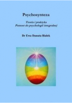Psychosynteza. Teoria i praktyka Pomost do psychologii integralnej.